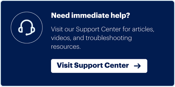 says "Need immediate help? Visit our support center for articles, videos, and troubleshooting resources."