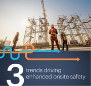 three trends driving enhanced onsite safety